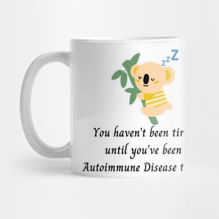 You haven’t been tired until you’ve been Autoimmune Disease tired. (Yellow Koala) Mug